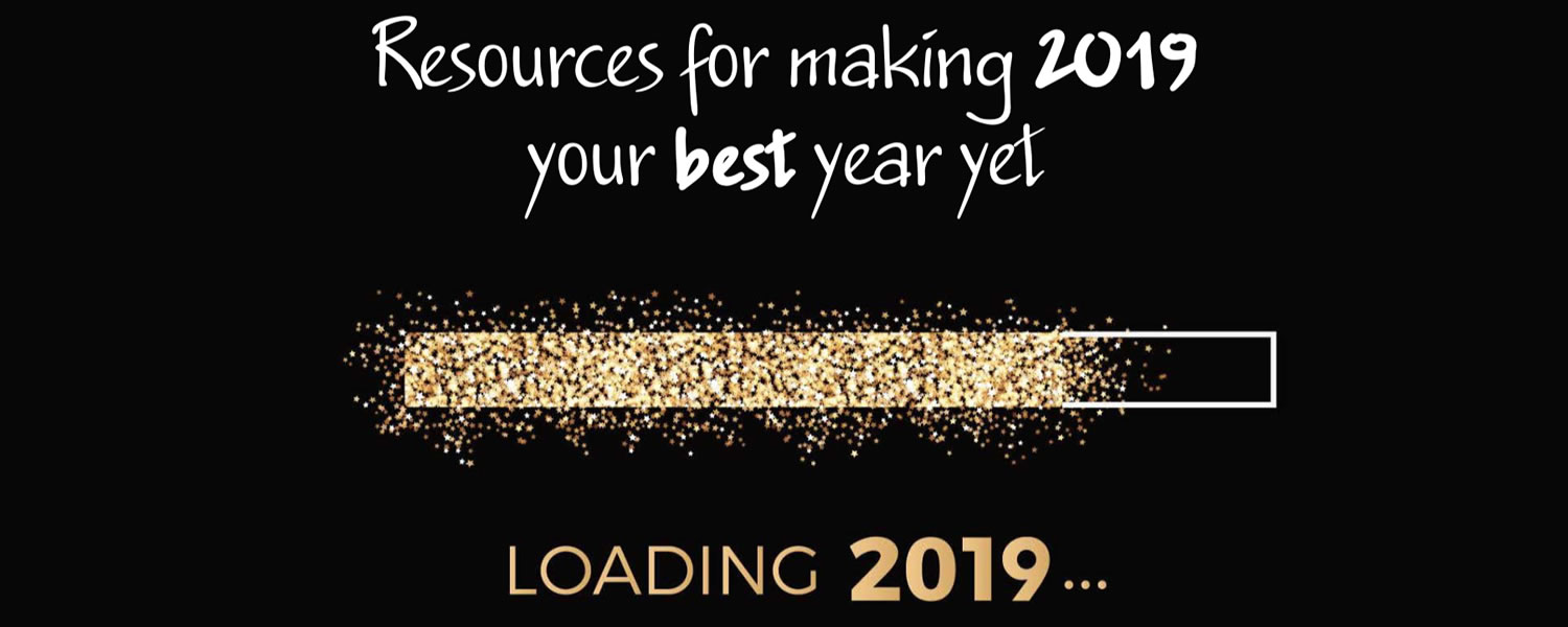 Resources for making 2019 your best year yet!