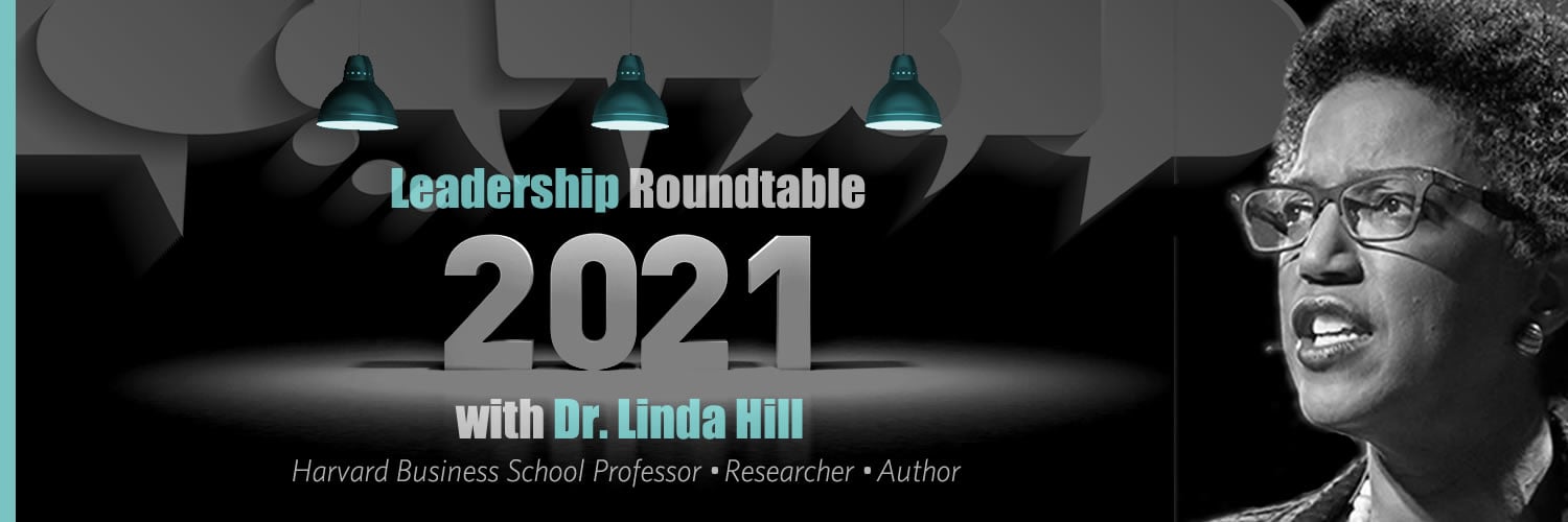 2021 Leadership Roundtable with Harvard Business School Dr. Linda Hill